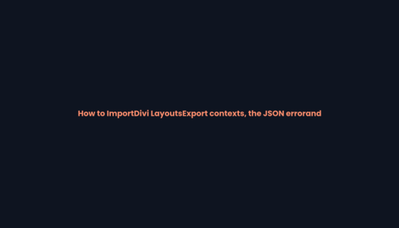 How to import Divi layouts — export contexts, the JSON error and Divi Cloud